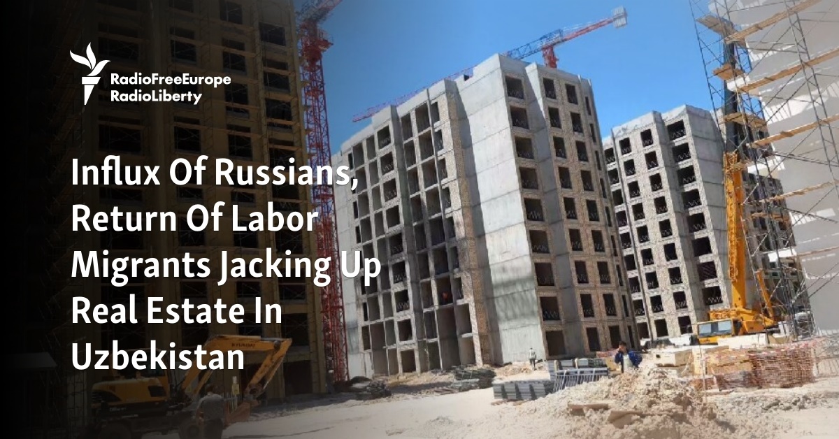 Influx Of Russians, Return Of Labor Migrants Jacking Up Real Estate In Uzbekistan